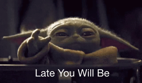 A Picture Of A Baby Yoda With The Words Late You Will Be On The Bottom GIF