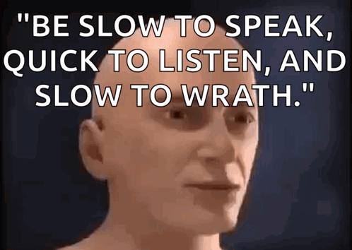 A Picture Of A Bald Man With The Words " Be Slow To Speak Quick To Listen And Slow To Wrath " GIF
