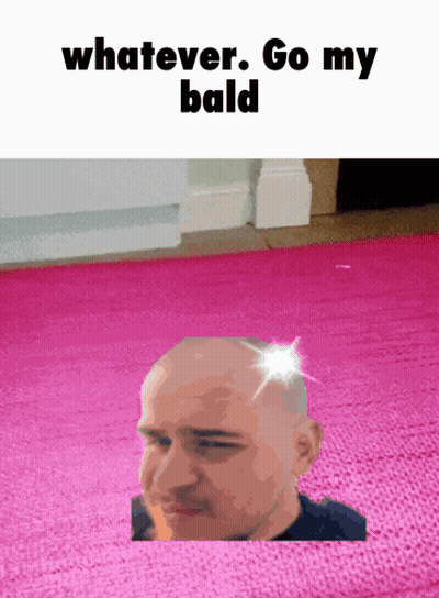 A Picture Of A Bald Man With The Words Whatever Go My Bald GIF
