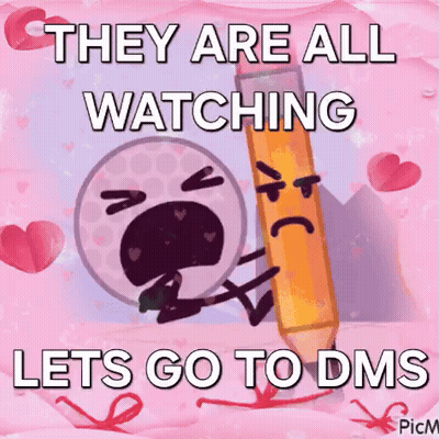 A Picture Of A Ball And A Pencil With The Caption `` They Are All Watching Lets Go To Dms '' . GIF