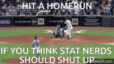 A Picture Of A Baseball Game With The Words Hit A Homerun If You Think Stat Nerds Should Shut Up On The Bottom GIF