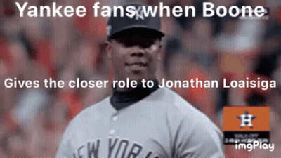 A Picture Of A Baseball Player With The Words Yankee Fans When Boone Gives The Closer Role To Jonathan Loasiga GIF