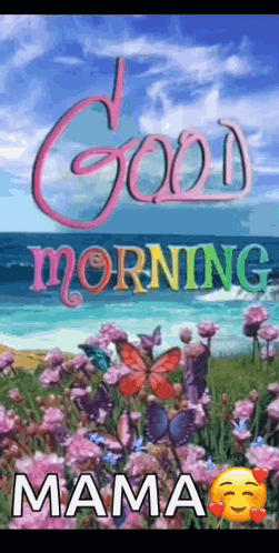 A Picture Of A Beach With Flowers And Butterflies And The Words `` Good Morning Mama '' . GIF