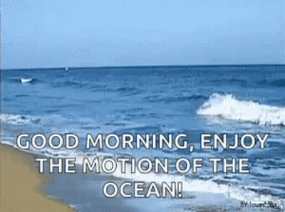 A Picture Of A Beach With The Words `` Good Morning Enjoy The Motion Of The Ocean '' GIF