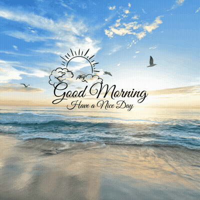A Picture Of A Beach With The Words " Good Morning Have A Nice Day " GIF