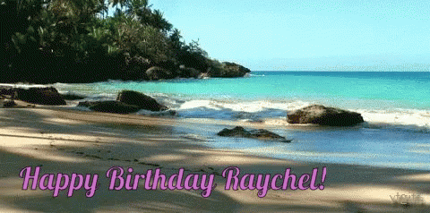 A Picture Of A Beach With The Words Happy Birthday Raychel Below It GIF