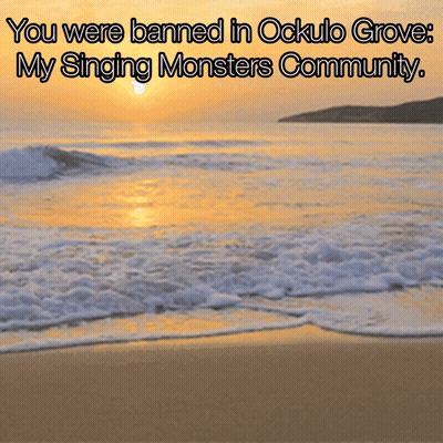 A Picture Of A Beach With The Words " You Were Banned In Ockulo Grove My Singing Monsters Community " Above It GIF