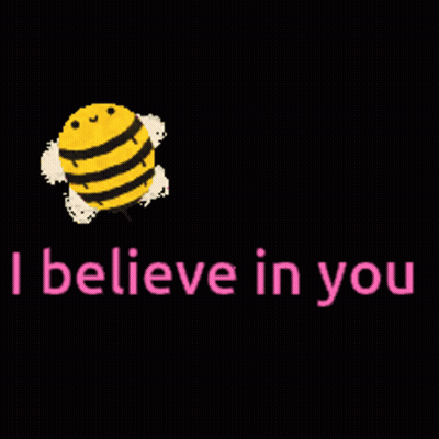 A Picture Of A Bee With The Words " I Believe In You " Below It GIF