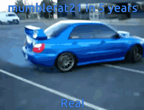 A Picture Of A Blue Car With The Words Mubblerat21 In 5 Years GIF