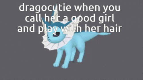 A Picture Of A Blue Pokemon With The Caption Dragocutie When You Call Her A Good Girl And Play With Her Hair GIF