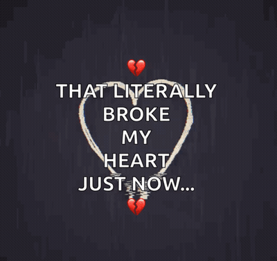 A Picture Of A Broken Heart With The Words That Literally Broke My Heart Just Now GIF