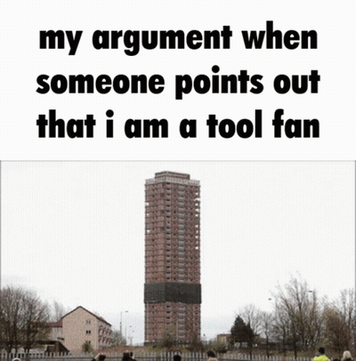 a picture of a building being demolished with the words " my argument when someone points out that i am a tool fan " bel