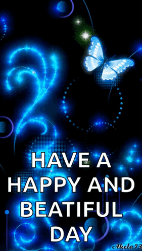 A Picture Of A Butterfly With The Words Have A Happy And Beautiful Day Below It GIF