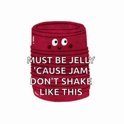 A Picture Of A Can Of Jelly With A Face And The Words Must Be Jelly Cause Jam Don T Shake Like This GIF