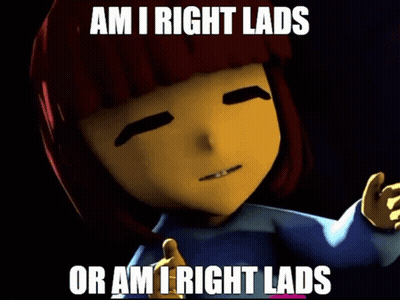 A Picture Of A Cartoon Character With The Caption " Am I Right Lads " GIF