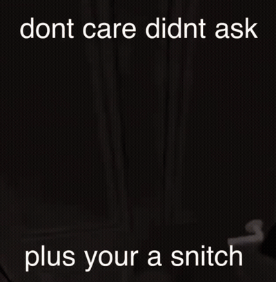 A Picture Of A Cartoon Character With The Words " Dont Care Didnt Ask Plus Your A Snitch " GIF
