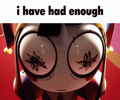 A Picture Of A Cartoon Character With The Words I Have Had Enough Below It GIF