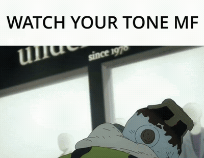A Picture Of A Cartoon Character With The Words Watch Your Tone Me On The Bottom GIF