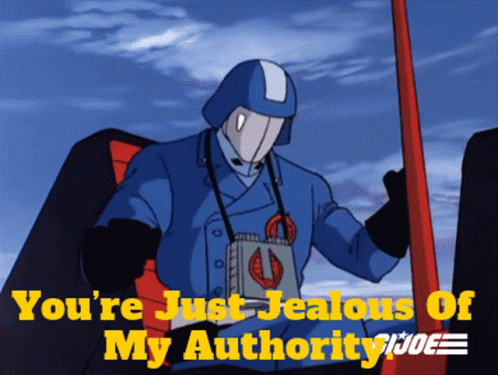 a picture of a cartoon character with the words " you 're just jealous of my authority "