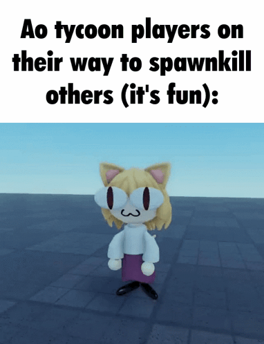 A Picture Of A Cat With A Caption That Says Ao Tycoon Players On Their Way To Spawn Kill Others GIF