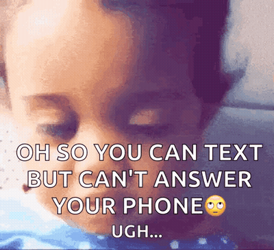 A Picture Of A Child With The Words Oh So You Can Text But Can T Answer Your Phone Ugh GIF
