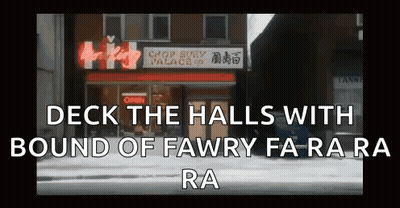 A Picture Of A Chop Suey Palace Says Deck The Halls With Bound Of Fawry Fa Ra Ra Ra Ra GIF