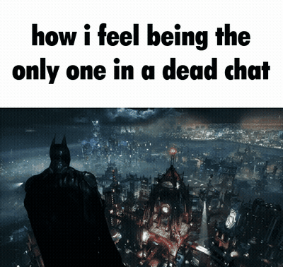 A Picture Of A City With The Words " How I Feel Being The Only One In A Dead Chat " Below It GIF
