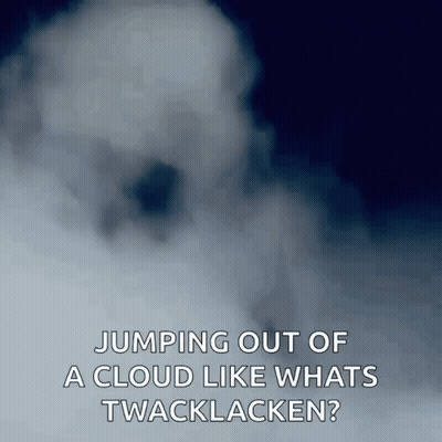 A Picture Of A Cloud With The Caption Jumping Out Of A Cloud Like What 'S Twacklacken GIF