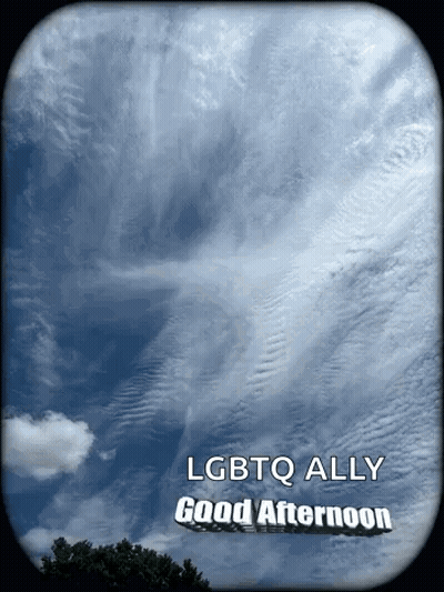 A Picture Of A Cloudy Sky With The Words Lgbtq Ally Good Afternoon On The Bottom GIF