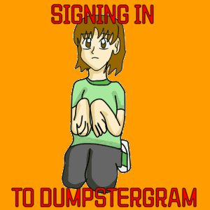 A Picture Of A Creeper With The Words " Signing In To Dumpstergram " GIF
