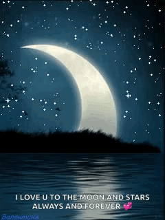 A Picture Of A Crescent Moon Over A Body Of Water With The Words I Love U To The Moon And Stars Always And Forever GIF