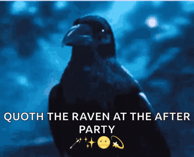 A Picture Of A Crow With The Words " Quoth The Raven At The After Party " Below It GIF