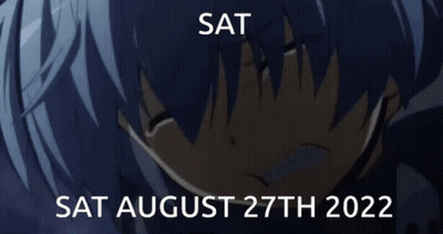A Picture Of A Crying Anime Character With The Date Sat August 27Th 2022 GIF