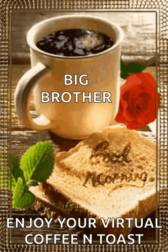 A Picture Of A Cup Of Coffee And A Piece Of Toast With The Words Big Brother Enjoy Your Virtual Coffee N Toast GIF