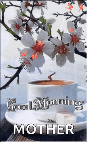 A Picture Of A Cup Of Coffee And Flowers With The Words Good Morning Mother GIF