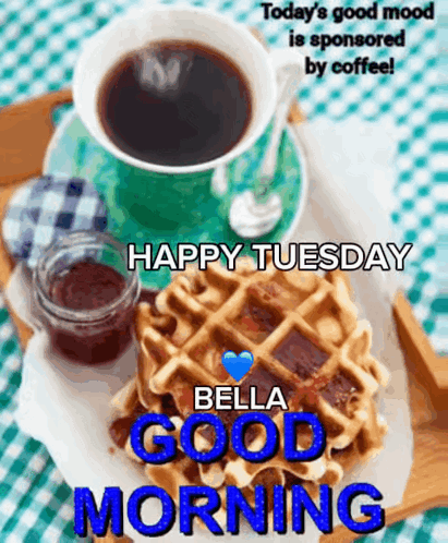 A Picture Of A Cup Of Coffee And Waffles With The Words Happy Tuesday Bella Good Morning GIF