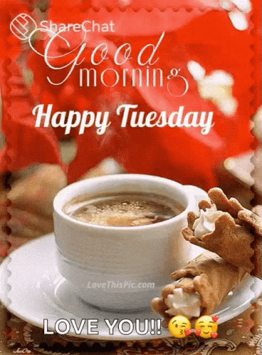 A Picture Of A Cup Of Coffee On A Saucer That Says Good Morning Happy Tuesday Love You GIF