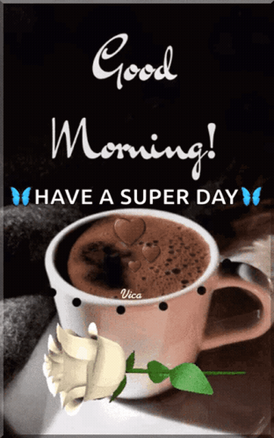 A Picture Of A Cup Of Coffee With A Rose And The Words Good Morning Have A Super Day GIF