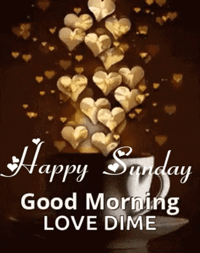 A Picture Of A Cup Of Coffee With Hearts Coming Out Of It And The Words `` Happy Sunday Good Morning Love Dime '' GIF