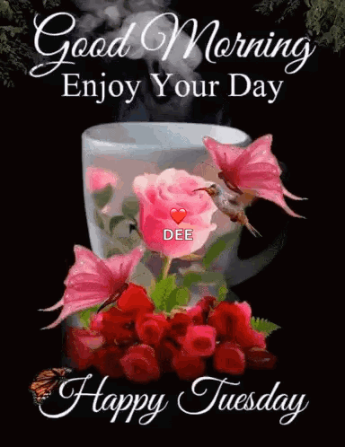 A Picture Of A Cup Of Coffee With Roses And Butterflies And The Words `` Good Morning Enjoy Your Day Happy Tuesday '' . GIF