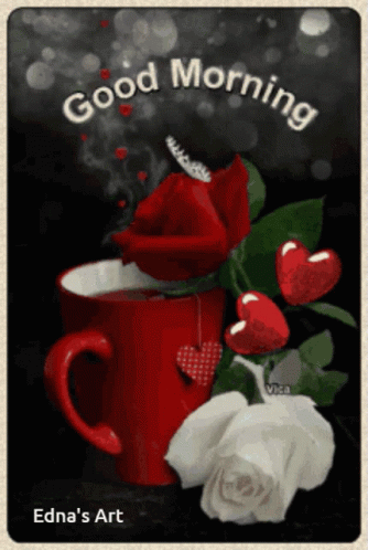 A Picture Of A Cup Of Coffee With Roses And Hearts Says Good Morning By Edna 'S Art GIF