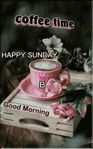 A Picture Of A Cup Of Coffee With The Words Coffee Time Happy Sunday B Good Morning GIF