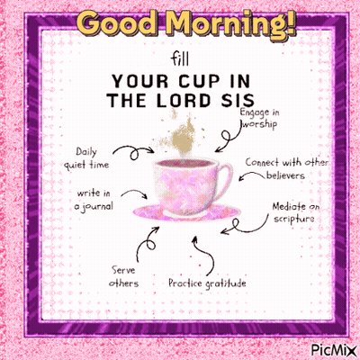 A Picture Of A Cup Of Coffee With The Words " Fill Your Cup In The Lord Sis " GIF