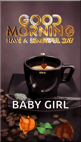 A Picture Of A Cup Of Coffee With The Words Good Morning Baby Girl GIF