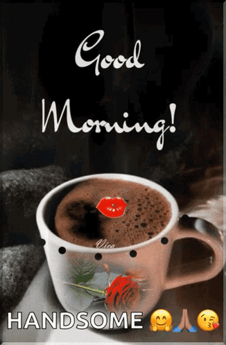 A Picture Of A Cup Of Coffee With The Words Good Morning Handsome Below It GIF