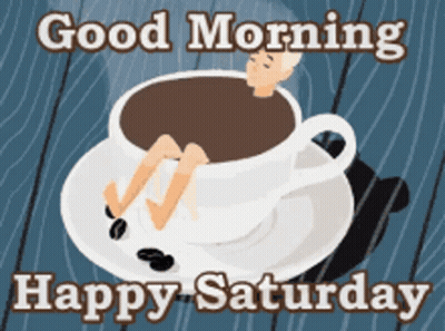 A Picture Of A Cup Of Coffee With The Words Good Morning Happy Saturday GIF