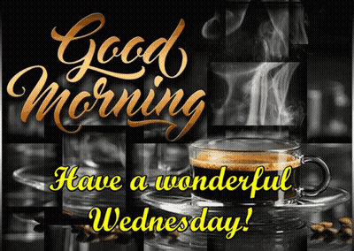 A Picture Of A Cup Of Coffee With The Words " Good Morning Have A Wonderful Wednesday " GIF