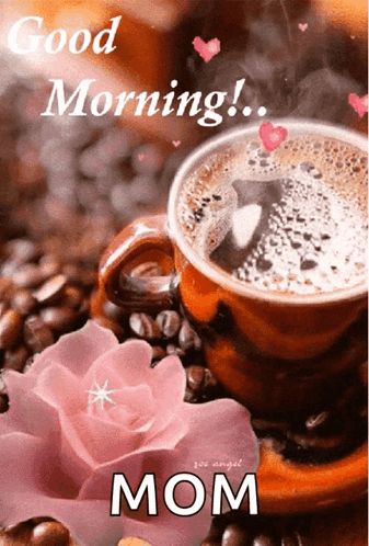 A Picture Of A Cup Of Coffee With The Words " Good Morning Mom " On It GIF