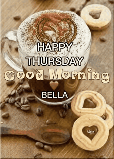 A Picture Of A Cup Of Coffee With The Words Happy Thursday Good Morning Bella On It GIF