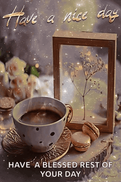 A Picture Of A Cup Of Coffee With The Words Have A Nice Day Have A Blessed Rest Of Your Day Written On It GIF